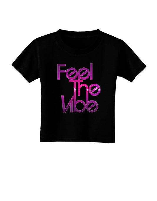Feel The Vibe Toddler T-Shirt Dark-Toddler T-Shirt-TooLoud-Black-2T-Davson Sales