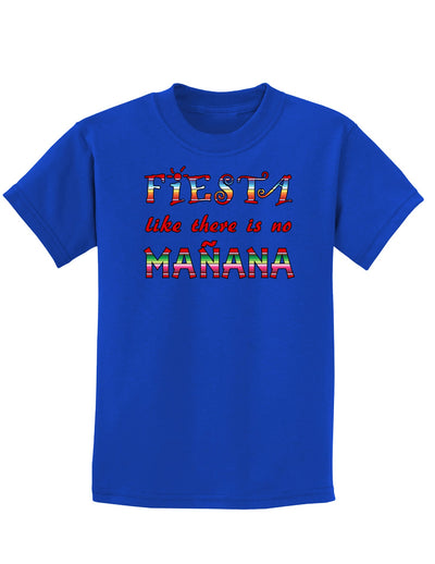 Fiesta Like There's No Manana Childrens Dark T-Shirt-Childrens T-Shirt-TooLoud-Royal-Blue-X-Small-Davson Sales