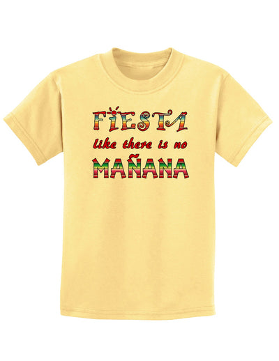 Fiesta Like There's No Manana Childrens T-Shirt-Childrens T-Shirt-TooLoud-Daffodil-Yellow-X-Small-Davson Sales