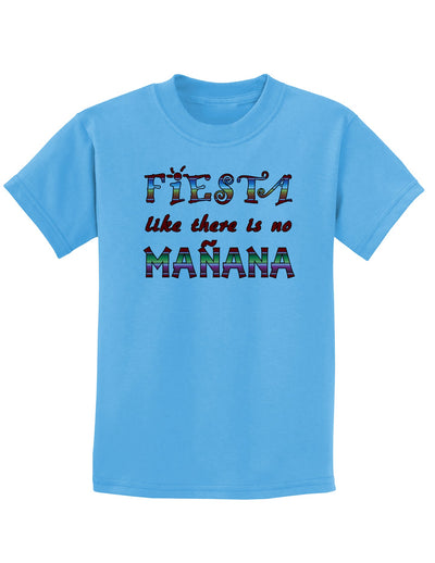 Fiesta Like There's No Manana Childrens T-Shirt-Childrens T-Shirt-TooLoud-Aquatic-Blue-X-Small-Davson Sales