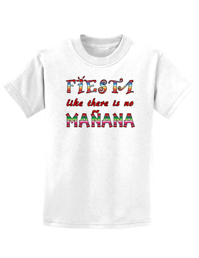 Fiesta Like There's No Manana Childrens T-Shirt-Childrens T-Shirt-TooLoud-White-X-Small-Davson Sales