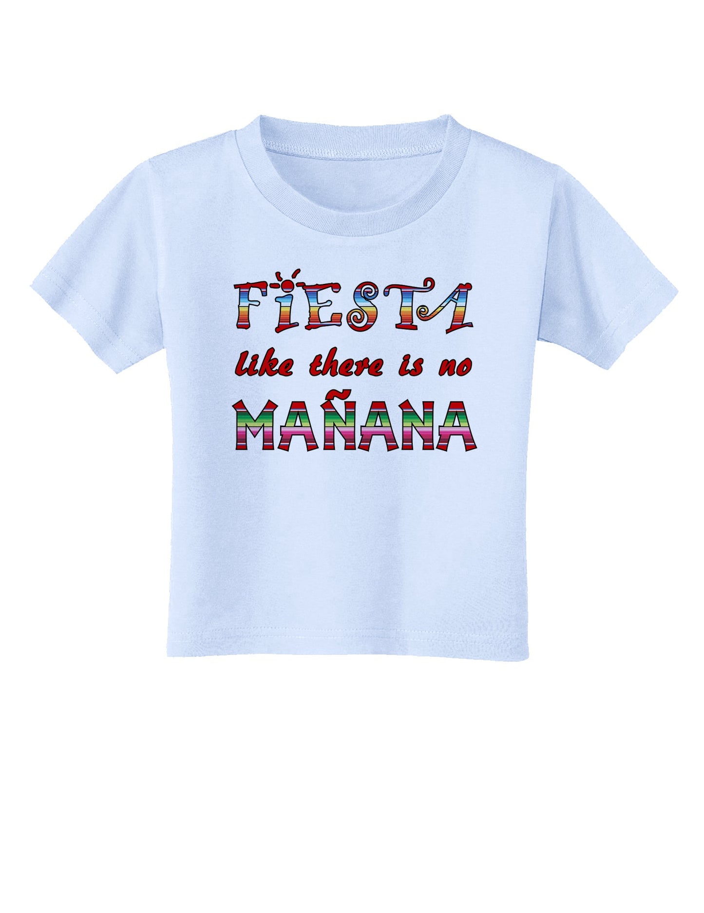 Fiesta Like There's No Manana Toddler T-Shirt-Toddler T-Shirt-TooLoud-Light-Blue-2T-Davson Sales