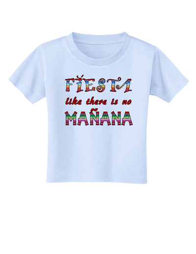 Fiesta Like There's No Manana Toddler T-Shirt-Toddler T-Shirt-TooLoud-Light-Blue-2T-Davson Sales