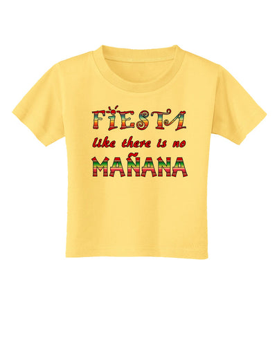 Fiesta Like There's No Manana Toddler T-Shirt-Toddler T-Shirt-TooLoud-Daffodil-Yellow-2T-Davson Sales