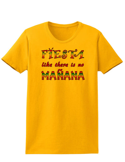 Fiesta Like There's No Manana Womens T-Shirt-Womens T-Shirt-TooLoud-Gold-X-Small-Davson Sales