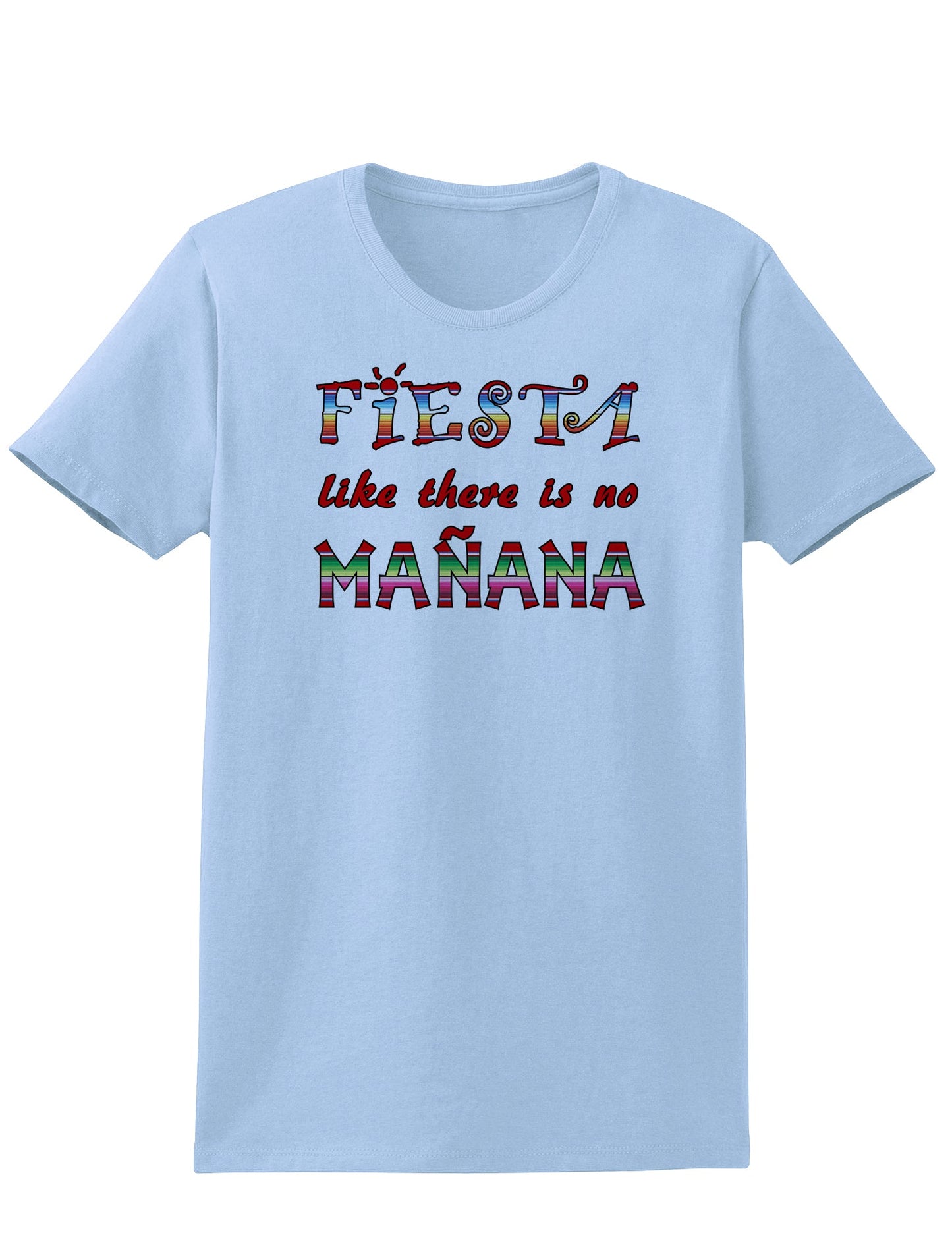 Fiesta Like There's No Manana Womens T-Shirt-Womens T-Shirt-TooLoud-Light-Blue-X-Small-Davson Sales