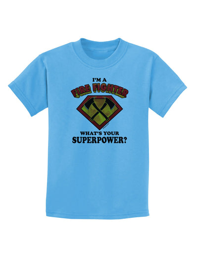 Fire Fighter - Superpower Childrens T-Shirt-Childrens T-Shirt-TooLoud-Aquatic-Blue-X-Small-Davson Sales