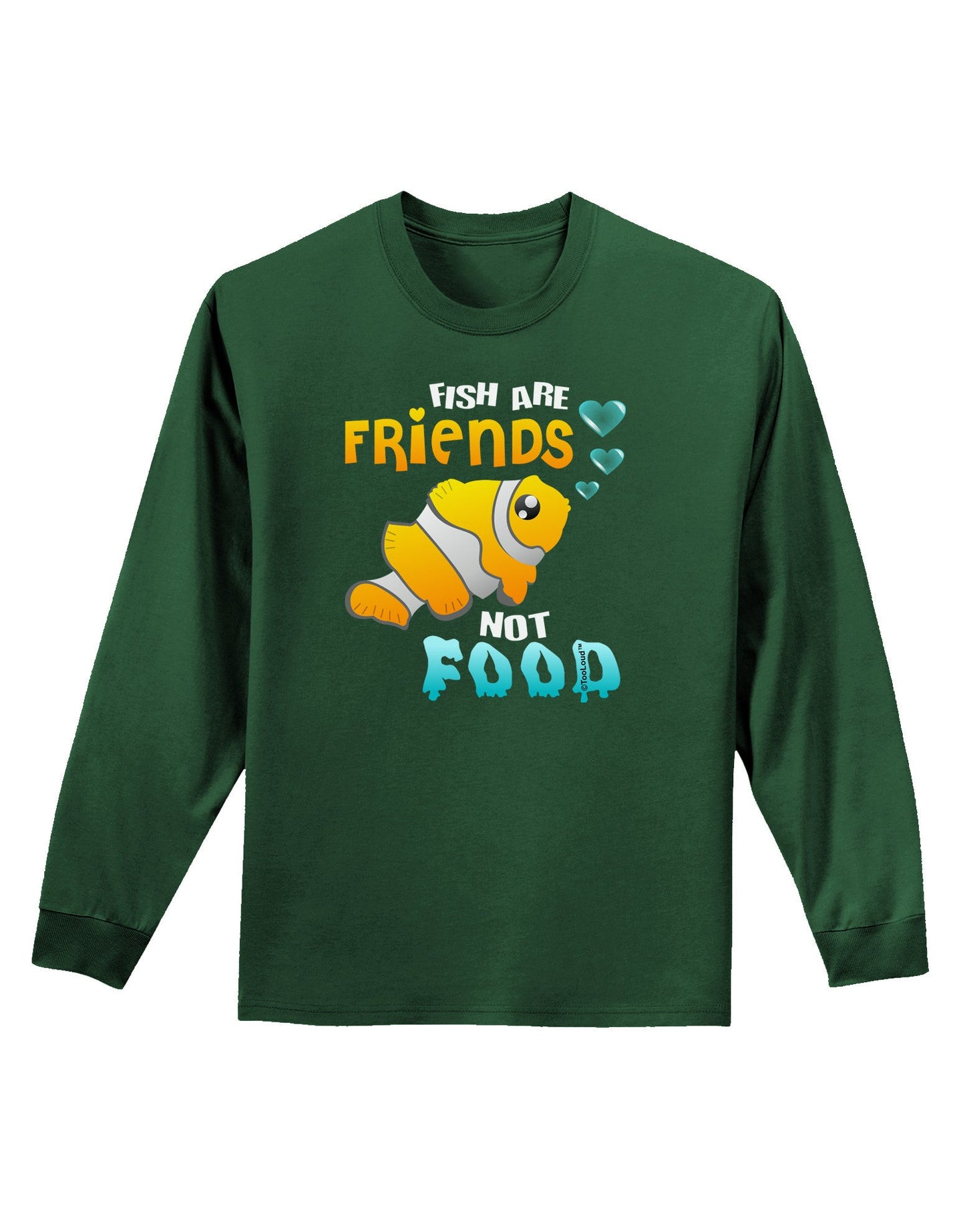 Fish Are Friends Not Food Adult Long Sleeve Dark T-Shirt-TooLoud-Dark-Green-Small-Davson Sales