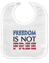 Freedom Is Not Free Baby Bib