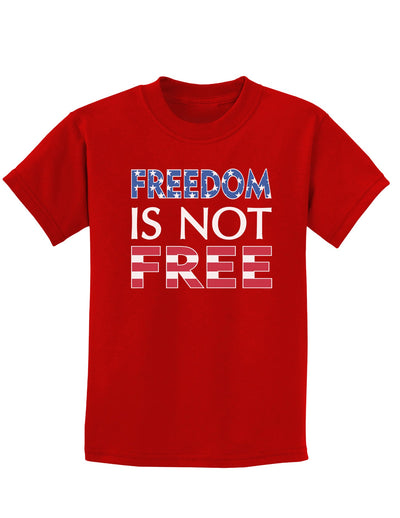 Freedom Is Not Free Childrens Dark T-Shirt-Childrens T-Shirt-TooLoud-Red-X-Small-Davson Sales