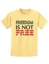 Freedom Is Not Free Childrens T-Shirt-Childrens T-Shirt-TooLoud-Daffodil-Yellow-X-Small-Davson Sales