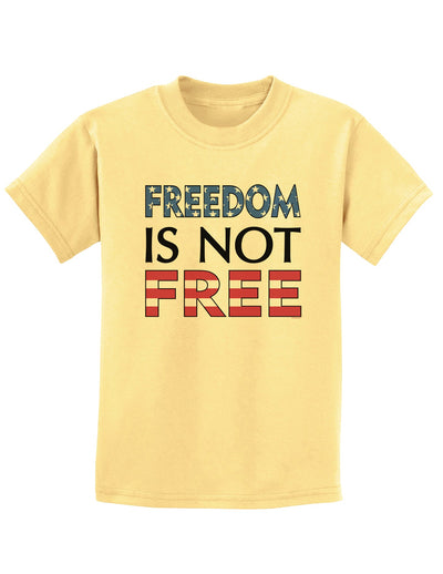 Freedom Is Not Free Childrens T-Shirt-Childrens T-Shirt-TooLoud-Daffodil-Yellow-X-Small-Davson Sales