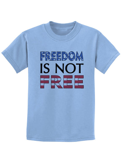 Freedom Is Not Free Childrens T-Shirt-Childrens T-Shirt-TooLoud-Light-Blue-X-Small-Davson Sales