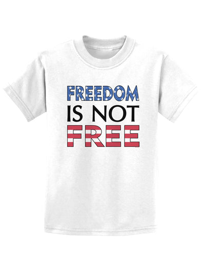 Freedom Is Not Free Childrens T-Shirt-Childrens T-Shirt-TooLoud-White-X-Small-Davson Sales