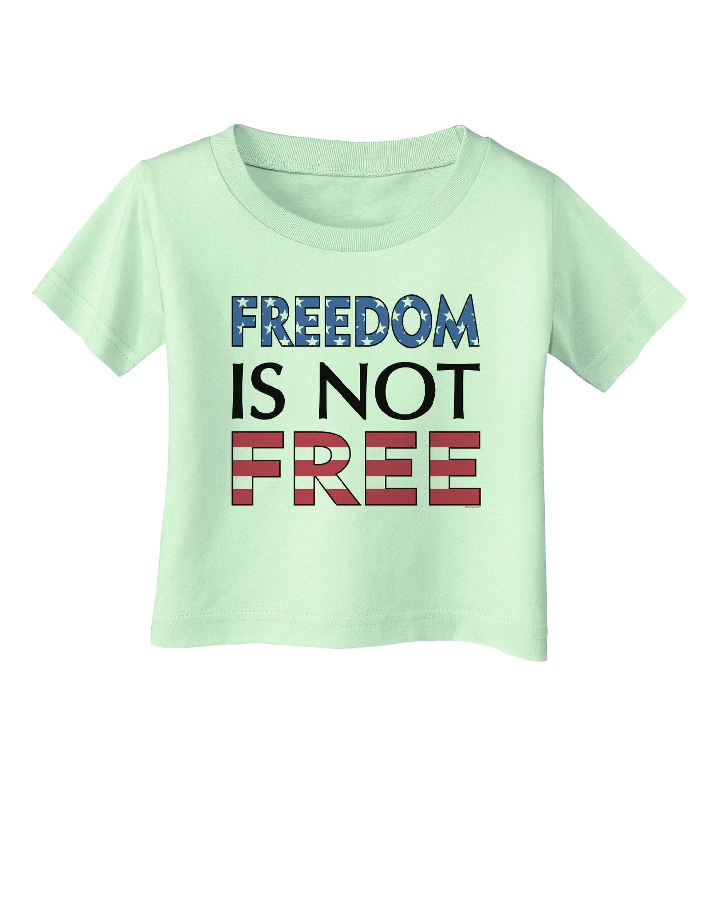 Freedom Is Not Free Infant T-Shirt-Infant T-Shirt-TooLoud-Light-Green-06-Months-Davson Sales