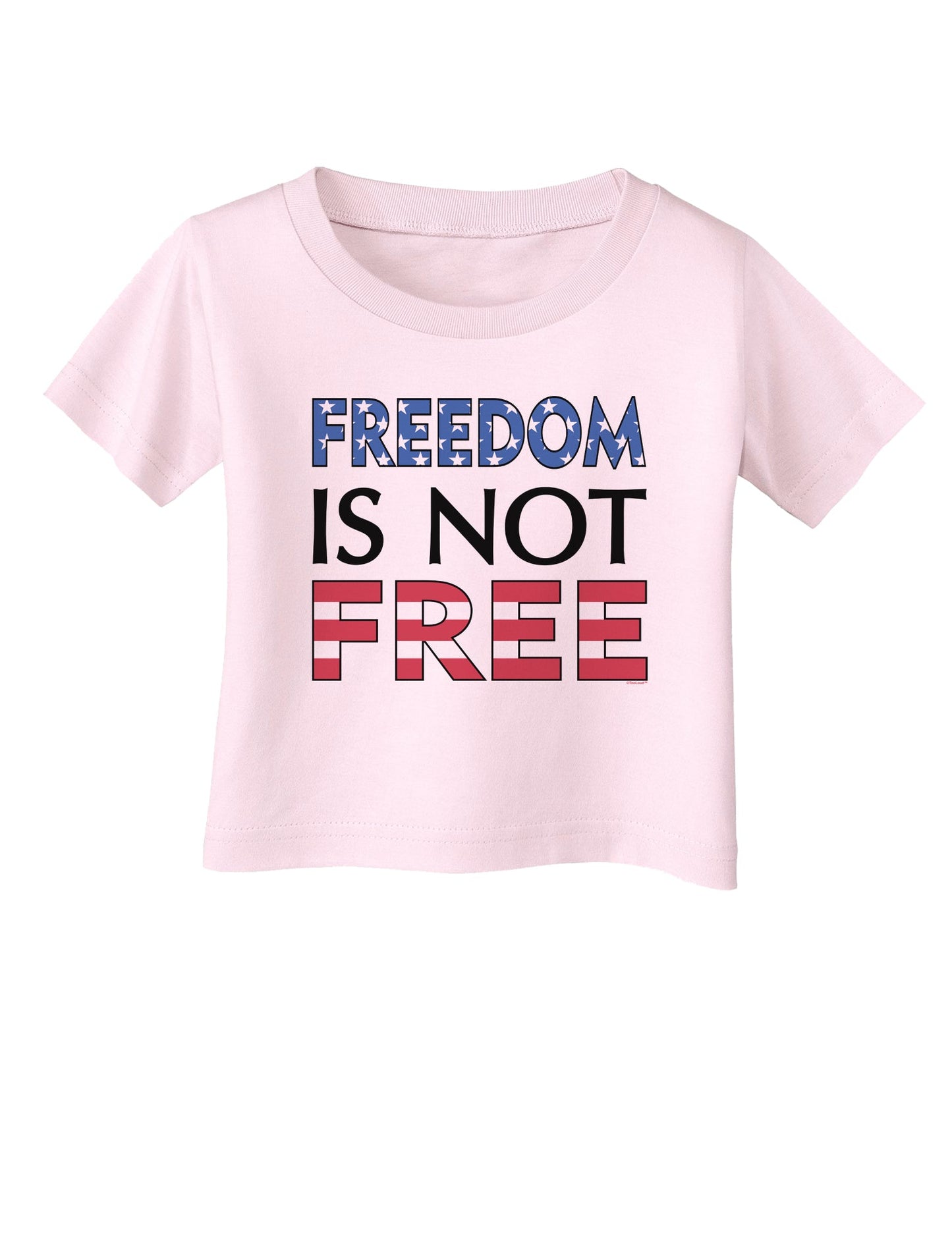 Freedom Is Not Free Infant T-Shirt-Infant T-Shirt-TooLoud-Light-Pink-06-Months-Davson Sales