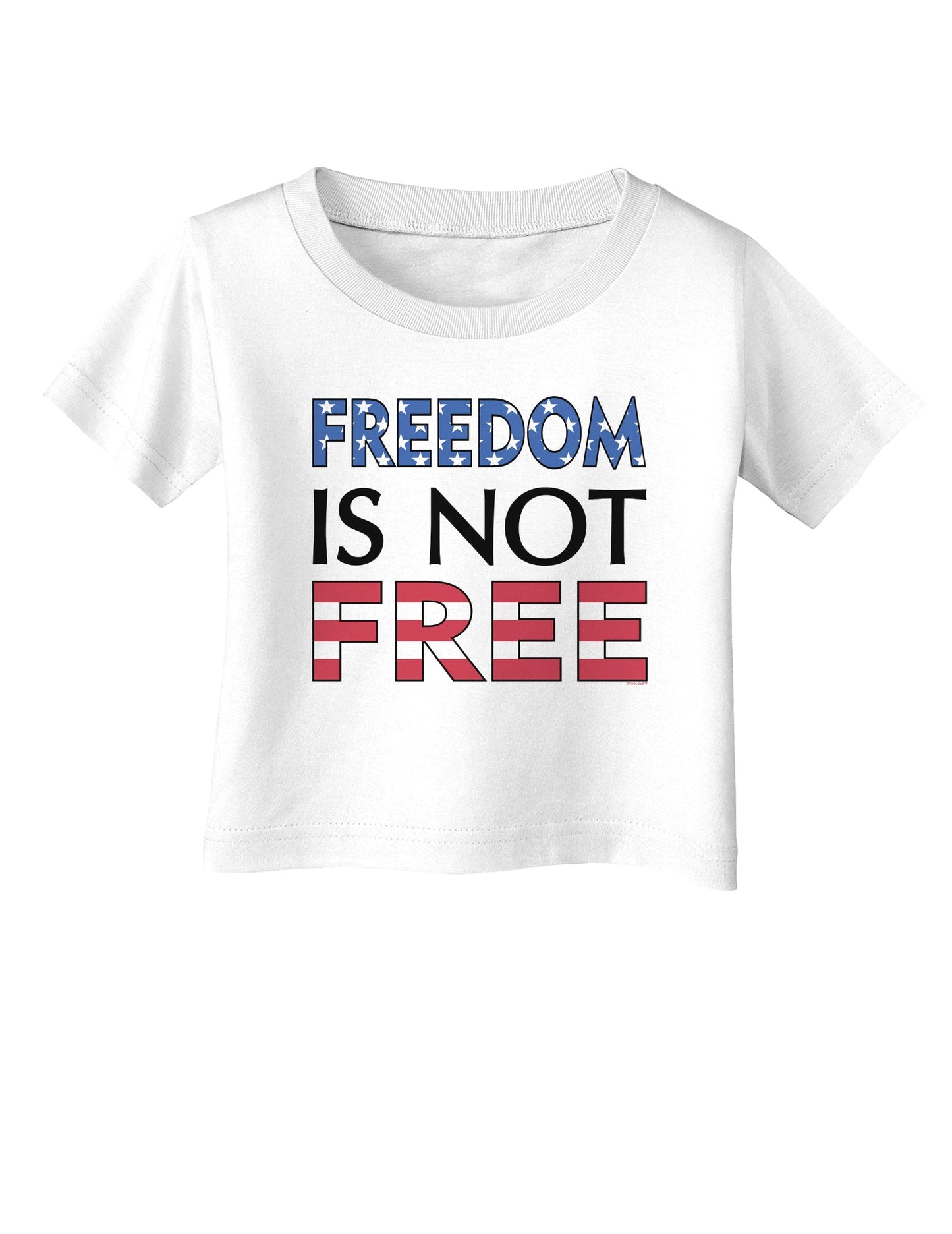 Freedom Is Not Free Infant T-Shirt-Infant T-Shirt-TooLoud-White-06-Months-Davson Sales
