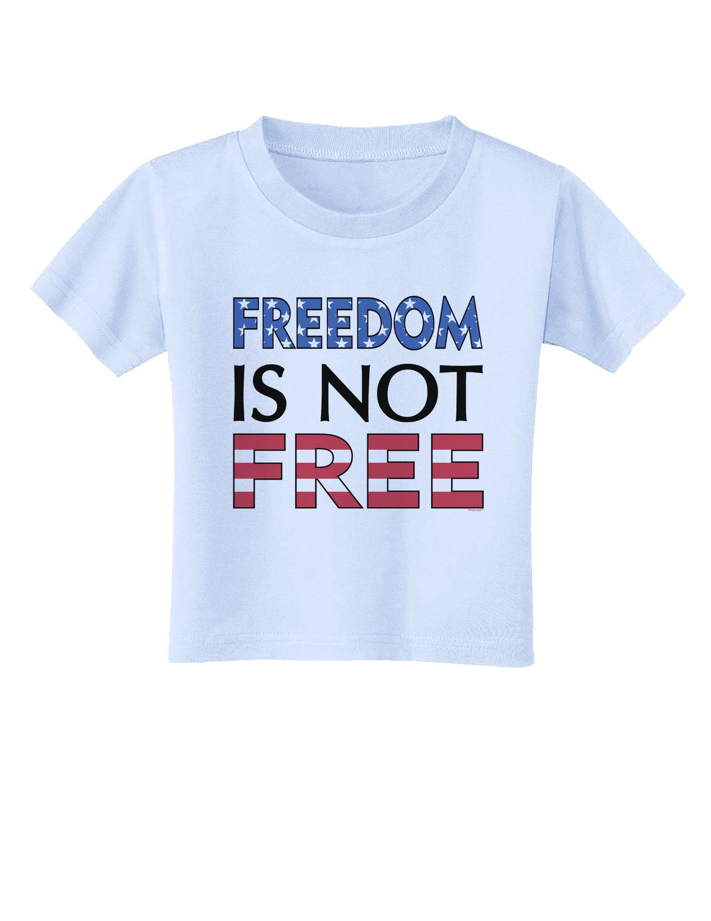 Freedom Is Not Free Toddler T-Shirt-Toddler T-Shirt-TooLoud-Light-Blue-2T-Davson Sales