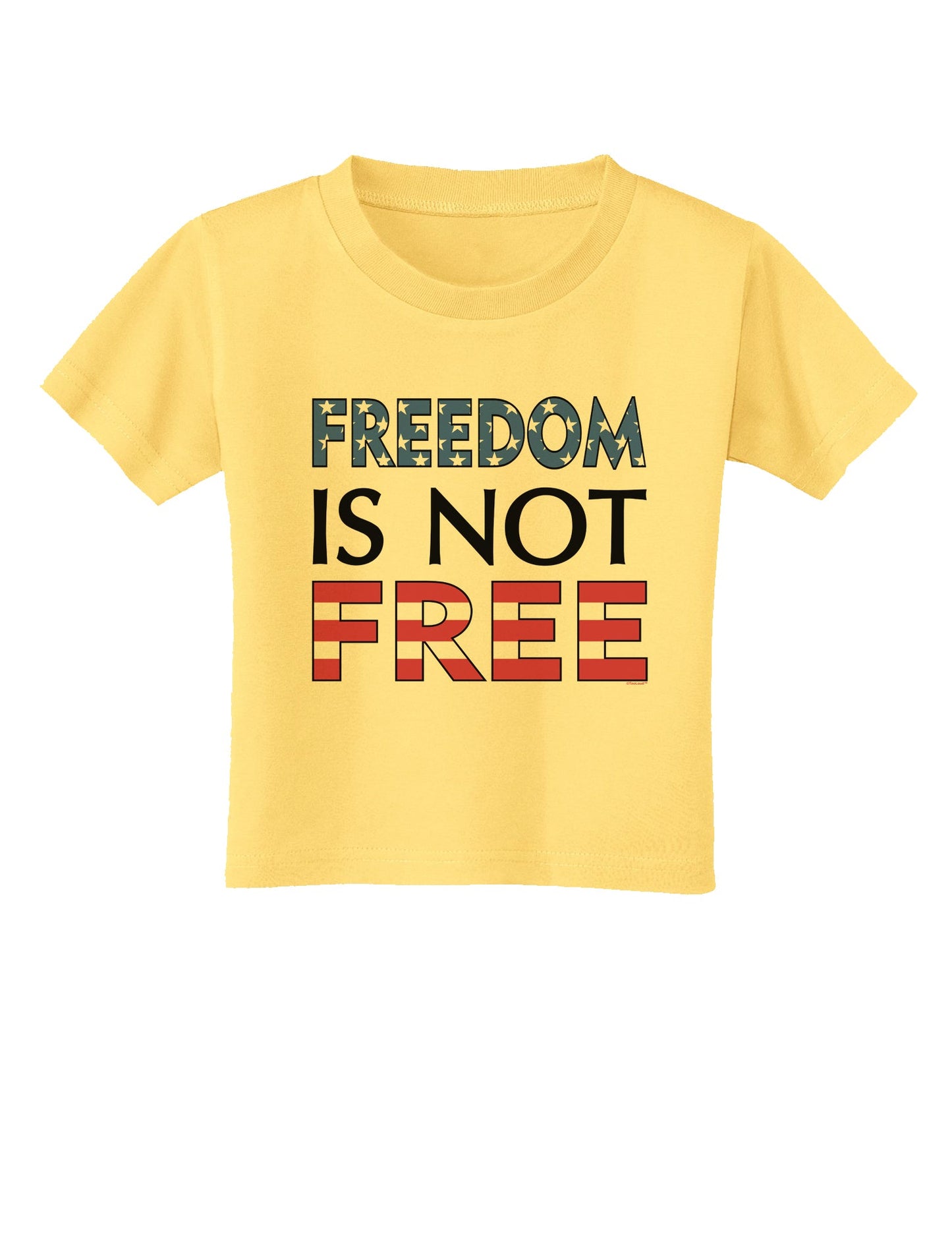 Freedom Is Not Free Toddler T-Shirt-Toddler T-Shirt-TooLoud-Daffodil-Yellow-2T-Davson Sales