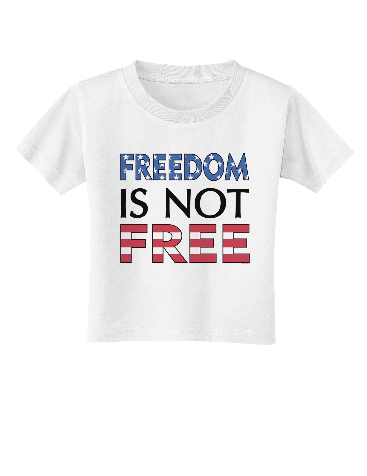 Freedom Is Not Free Toddler T-Shirt-Toddler T-Shirt-TooLoud-White-2T-Davson Sales