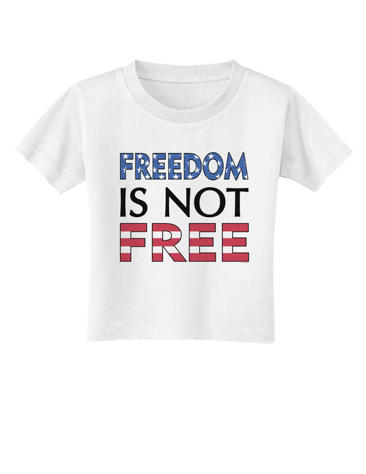 Freedom Is Not Free Toddler T-Shirt-Toddler T-Shirt-TooLoud-White-2T-Davson Sales