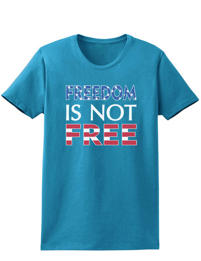 Freedom Is Not Free Womens Dark T-Shirt-TooLoud-Turquoise-X-Small-Davson Sales