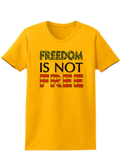 Freedom Is Not Free Womens T-Shirt-Womens T-Shirt-TooLoud-Gold-X-Small-Davson Sales