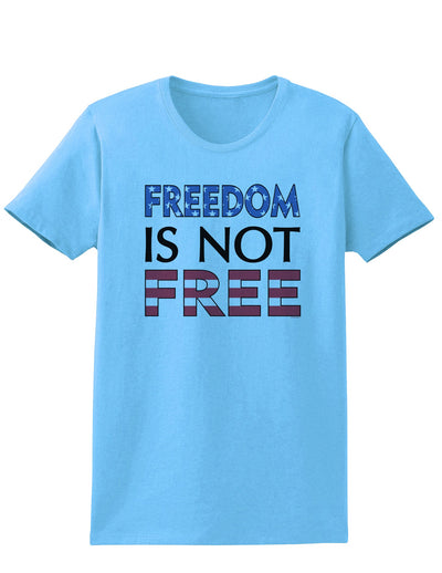 Freedom Is Not Free Womens T-Shirt-Womens T-Shirt-TooLoud-Aquatic-Blue-X-Small-Davson Sales