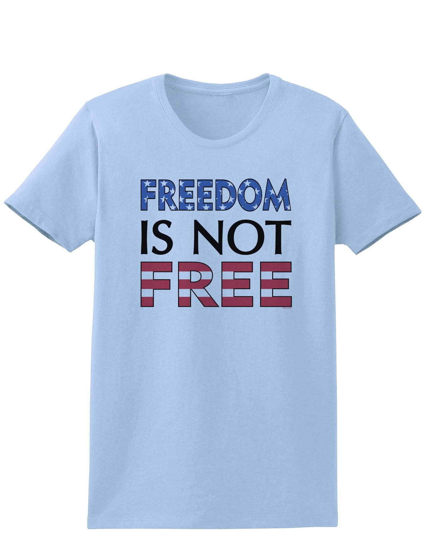 Freedom Is Not Free Womens T-Shirt-Womens T-Shirt-TooLoud-Light-Blue-X-Small-Davson Sales