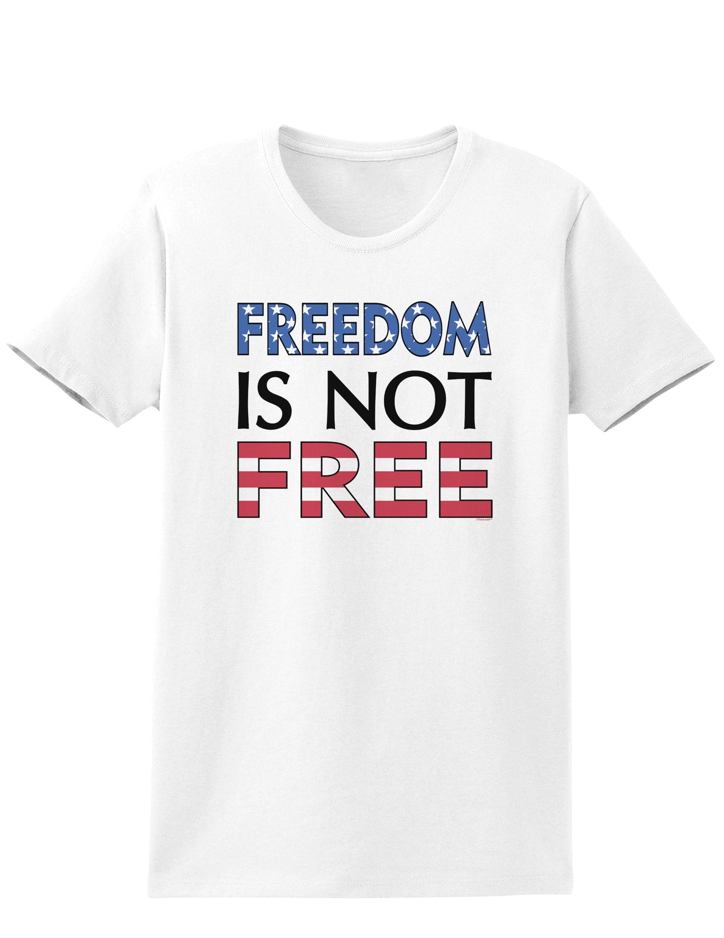 Freedom Is Not Free Womens T-Shirt-Womens T-Shirt-TooLoud-White-X-Small-Davson Sales