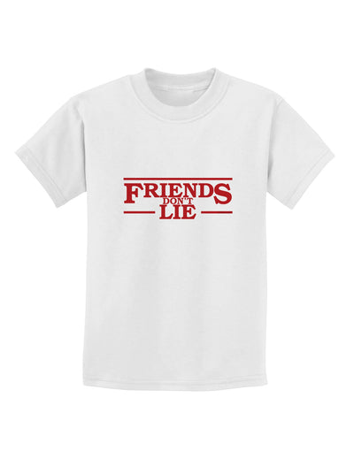 Friends Don't Lie Childrens T-Shirt by TooLoud-Childrens T-Shirt-TooLoud-White-X-Small-Davson Sales