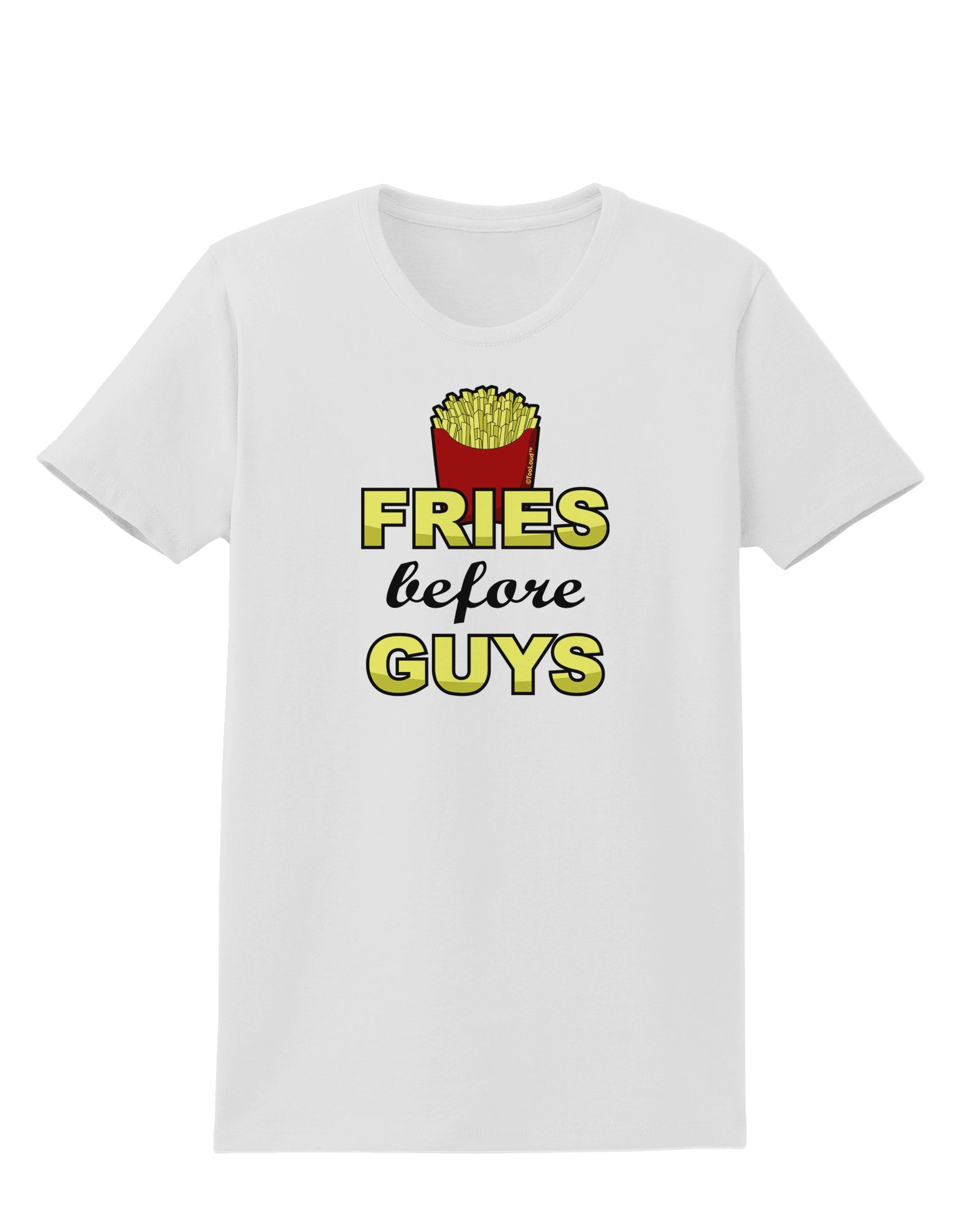 Fries Before Guys Womens T-Shirt by TooLoud-Womens T-Shirt-TooLoud-White-X-Small-Davson Sales