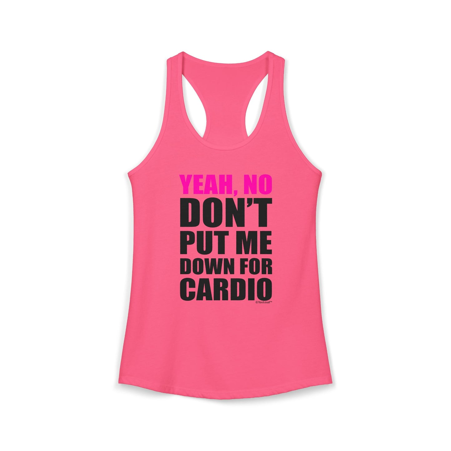 TooLoud Yeah No Don't Put Me Down For Cardio Womens Racerback Tank Top