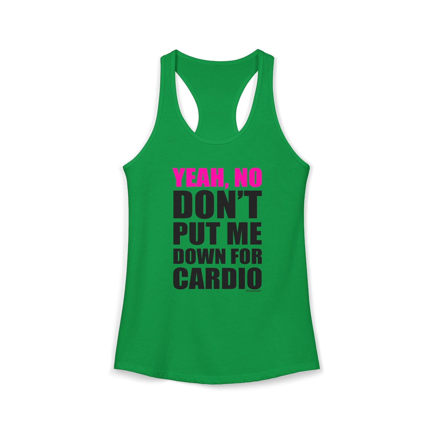TooLoud Yeah No Don't Put Me Down For Cardio Womens Racerback Tank Top