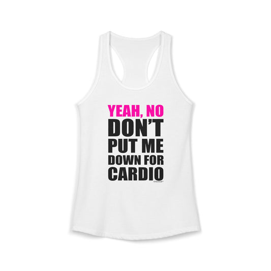 TooLoud Yeah No Don't Put Me Down For Cardio Womens Racerback Tank Top