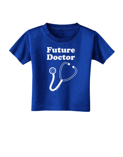 Future Doctor Toddler T-Shirt Dark-Toddler T-Shirt-TooLoud-Royal-Blue-2T-Davson Sales