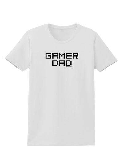 Gamer Dad Womens T-Shirt by TooLoud-TooLoud-White-X-Small-Davson Sales