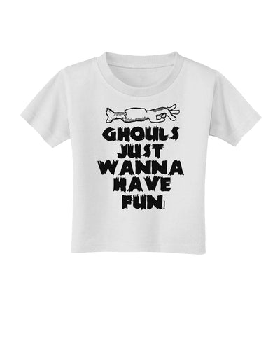 Ghouls Just Wanna Have Fun Toddler T-Shirt-Toddler T-shirt-TooLoud-White-2T-Davson Sales