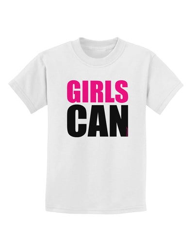 Girls Can Childrens T-Shirt by TooLoud-Childrens T-Shirt-TooLoud-White-X-Small-Davson Sales