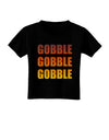 Gobble Gobble Gobble - Thanksgiving Toddler T-Shirt Dark-Toddler T-Shirt-TooLoud-Black-2T-Davson Sales