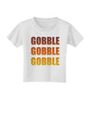 Gobble Gobble Gobble - Thanksgiving Toddler T-Shirt-Toddler T-Shirt-TooLoud-White-2T-Davson Sales