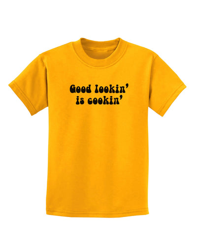 Good Lookin' Is Cookin' - Text Childrens T-Shirt-Childrens T-Shirt-TooLoud-Gold-X-Small-Davson Sales