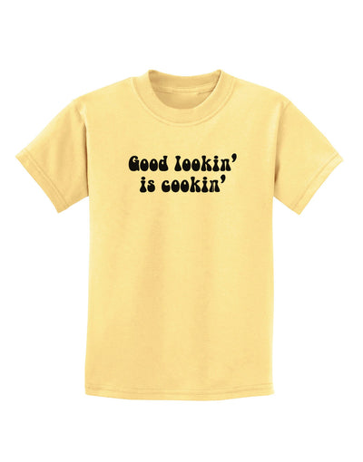 Good Lookin' Is Cookin' - Text Childrens T-Shirt-Childrens T-Shirt-TooLoud-Daffodil-Yellow-X-Small-Davson Sales