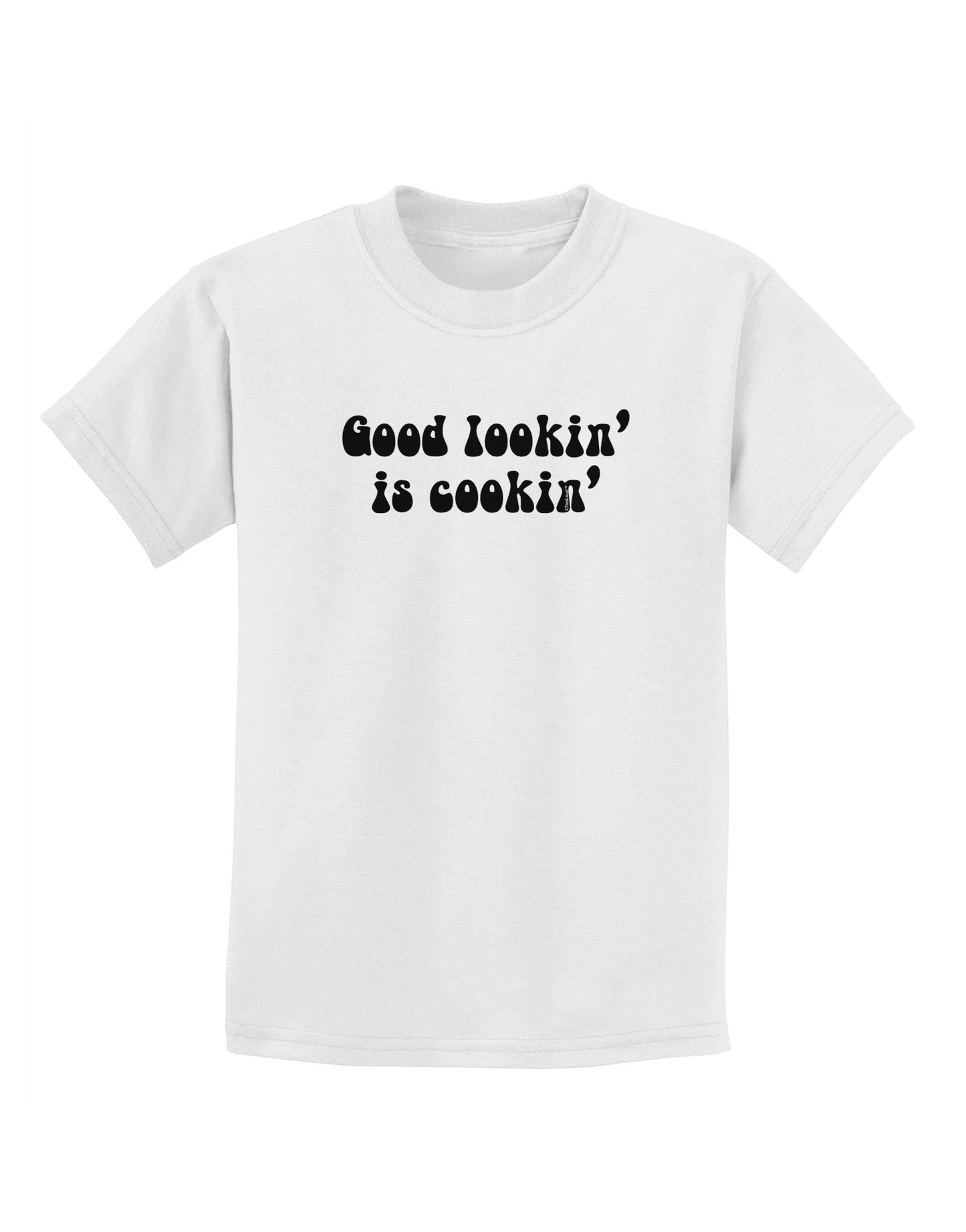 Good Lookin' Is Cookin' - Text Childrens T-Shirt-Childrens T-Shirt-TooLoud-White-X-Small-Davson Sales