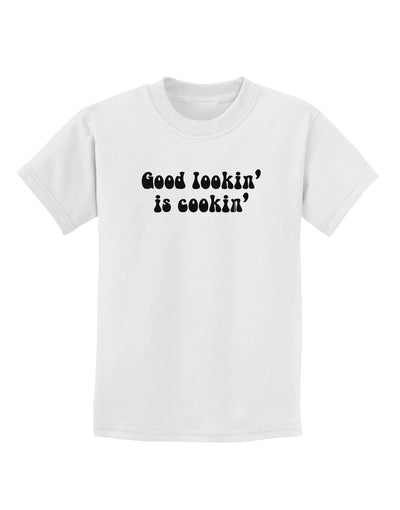 Good Lookin' Is Cookin' - Text Childrens T-Shirt-Childrens T-Shirt-TooLoud-White-X-Small-Davson Sales