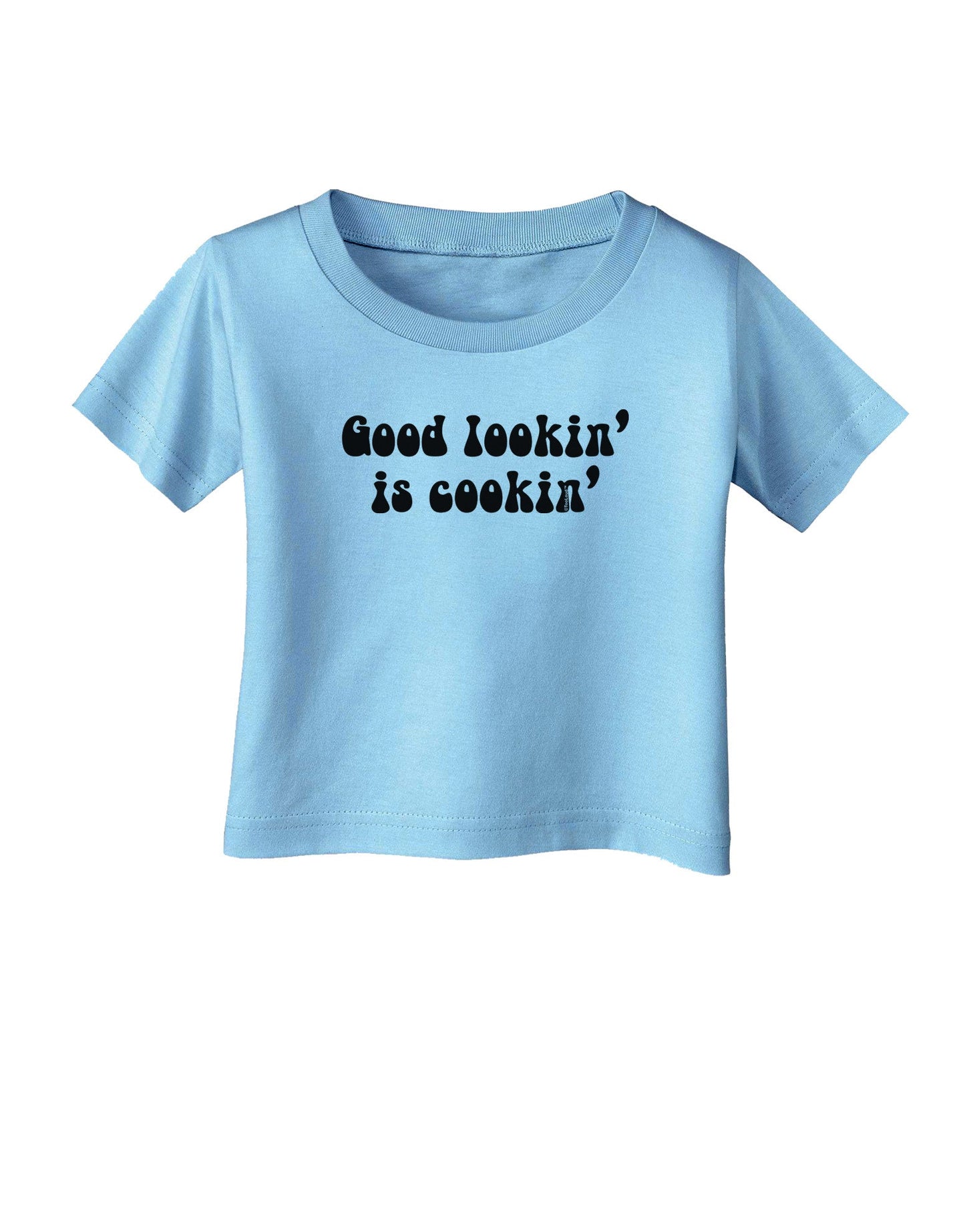 Good Lookin' Is Cookin' - Text Infant T-Shirt-Infant T-Shirt-TooLoud-Aquatic-Blue-06-Months-Davson Sales