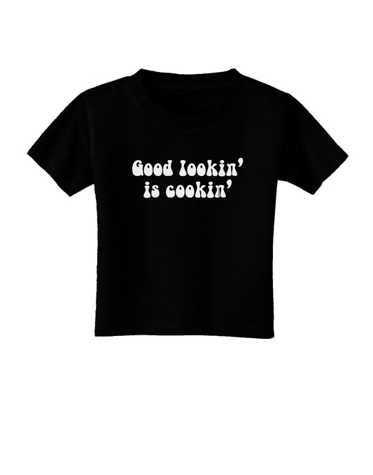 Good Lookin' Is Cookin' - Text Toddler T-Shirt Dark-Toddler T-Shirt-TooLoud-Black-2T-Davson Sales