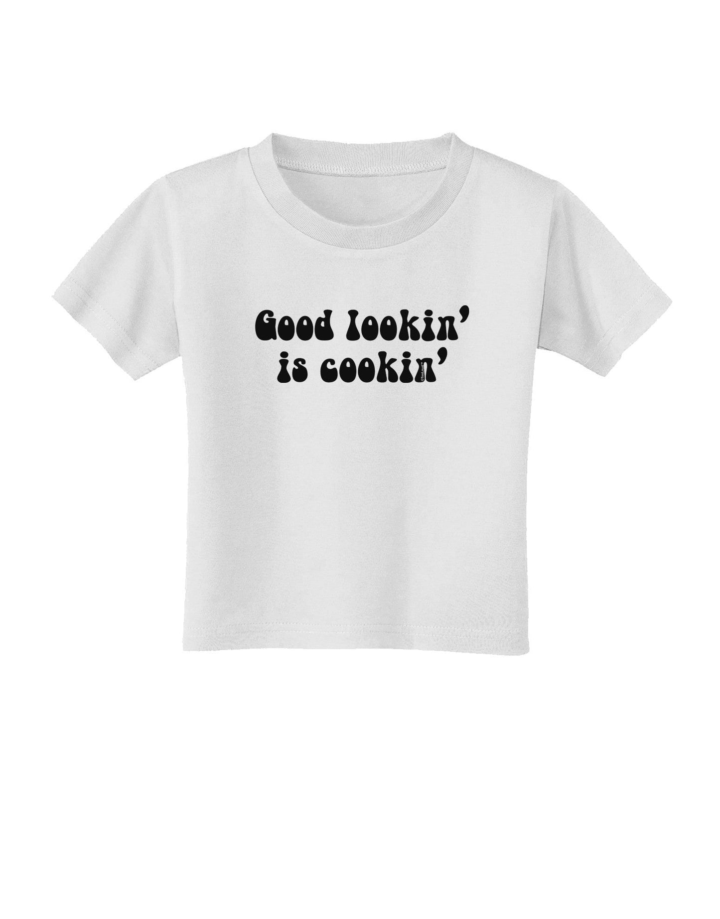 Good Lookin' Is Cookin' - Text Toddler T-Shirt-Toddler T-Shirt-TooLoud-White-2T-Davson Sales