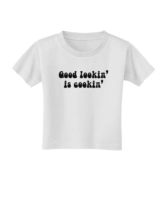 Good Lookin' Is Cookin' - Text Toddler T-Shirt-Toddler T-Shirt-TooLoud-White-2T-Davson Sales
