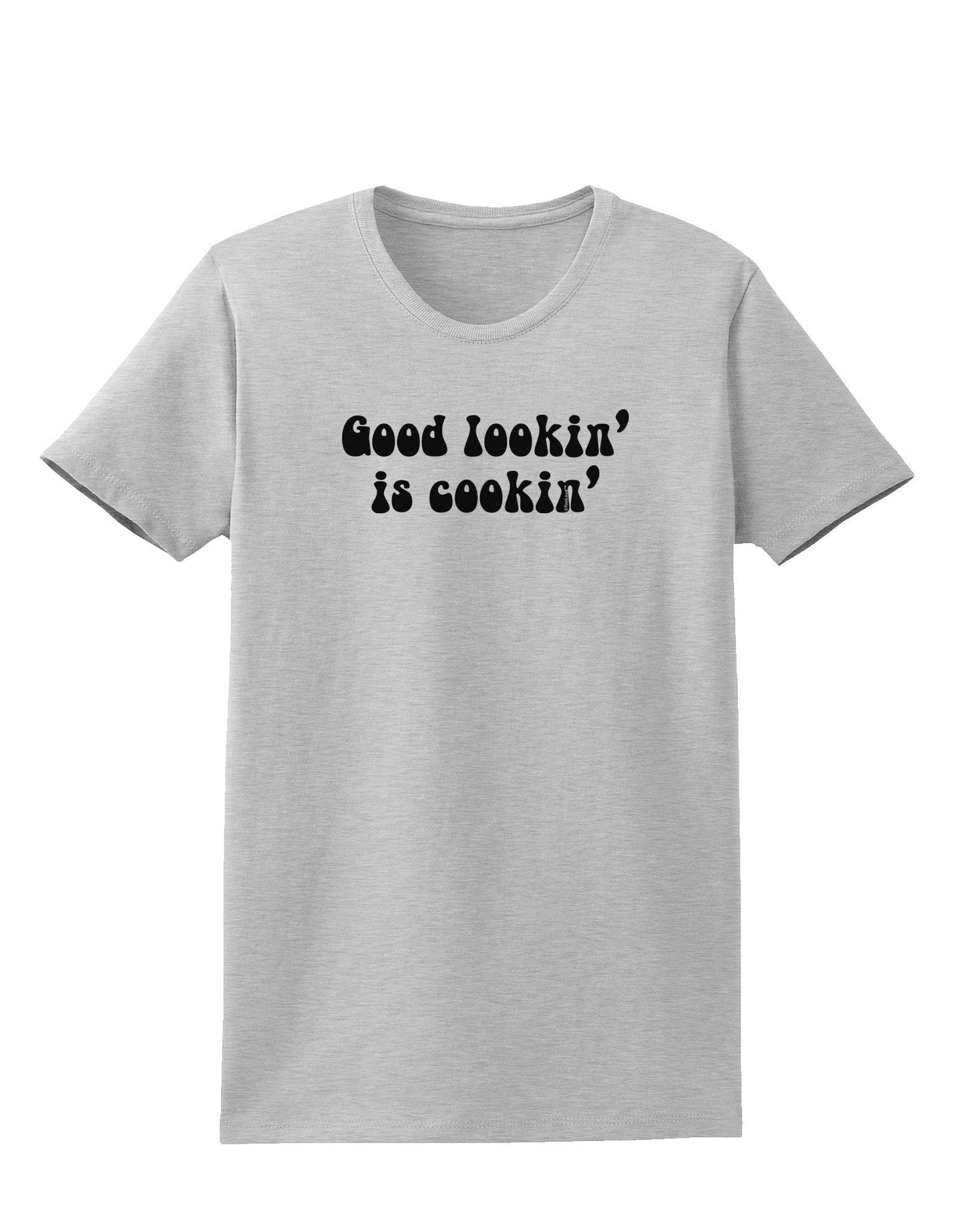 Good Lookin' Is Cookin' - Text Womens T-Shirt-Womens T-Shirt-TooLoud-AshGray-X-Small-Davson Sales